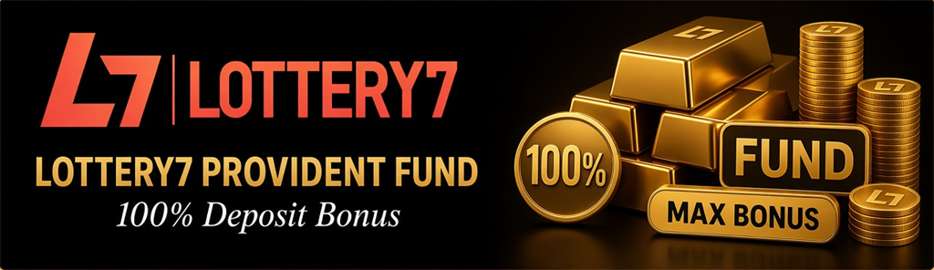 Lottery7 Provident Fund / 100% Deposit Bonus